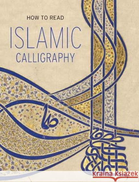 How to Read Islamic Calligraphy Maryam Ekhtiar 9781588396303 Metropolitan Museum of Art New York
