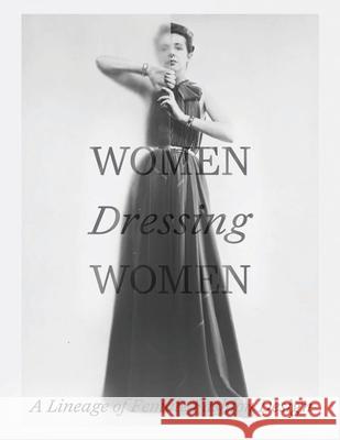 Women Dressing Women: A Lineage of Female Fashion Design Karen van Godtsenhoven 9781588397201 