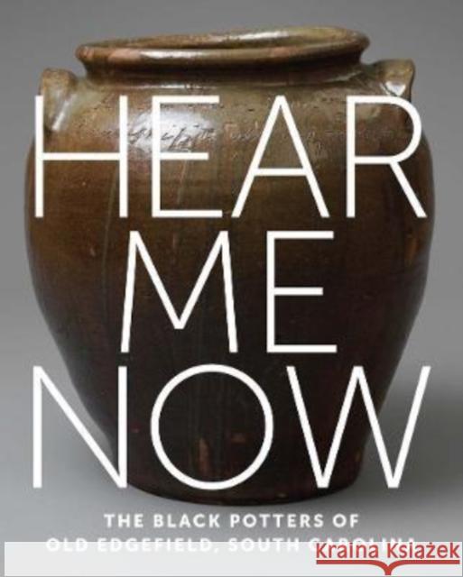 Hear Me Now: The Black Potters of Old Edgefield, South Carolina Spinozzi, Adrienne 9781588397263 Metropolitan Museum of Art