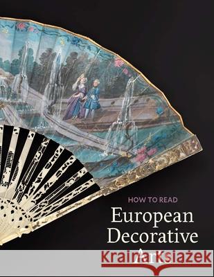 How to Read European Decorative Arts Kisluk-Grosheide, Danielle O. 9781588397515 Metropolitan Museum of Art