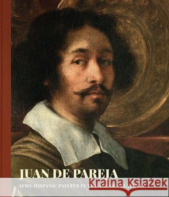 Juan de Pareja: An Afro-Hispanic Painter in the Age of Velazquez Pullins, David 9781588397560 Metropolitan Museum of Art