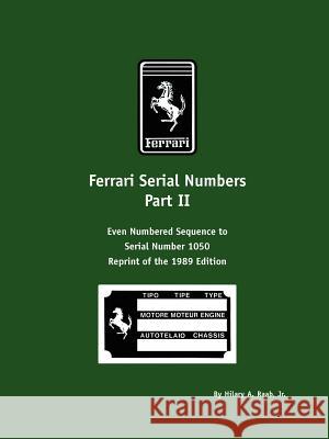 Ferrari Serial Numbers Part II: Even Numbered Sequence to Serial Number 1050 Raab, Hilary A. 9781588500571 Valueguide