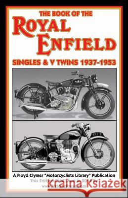 Book of the Royal Enfield Singles & V Twins 1937-1953 W. C. Haycraft Floyd Clymer Velocepress 9781588501219 Veloce Enterprises, Inc.