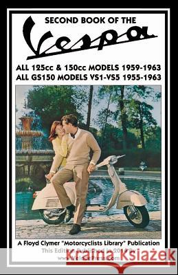 SECOND BOOK OF THE VESPA ALL 125cc & 150cc MODELS 1959-1963 ALL GS150 MODELS VSI-VS5 1955-1963 J. Thorpe Floyd Clymer Velocepress 9781588501226 Veloce Enterprises, Inc.