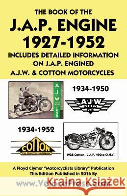 Book of the J.A.P. Engine 1927-1952 Includes Detailed Information on J.A.P. Engined A.J.W. & Cotton Motorcycles W Haycraft, Floyd Clymer, Velocepress 9781588501394 Veloce Enterprises, Inc.