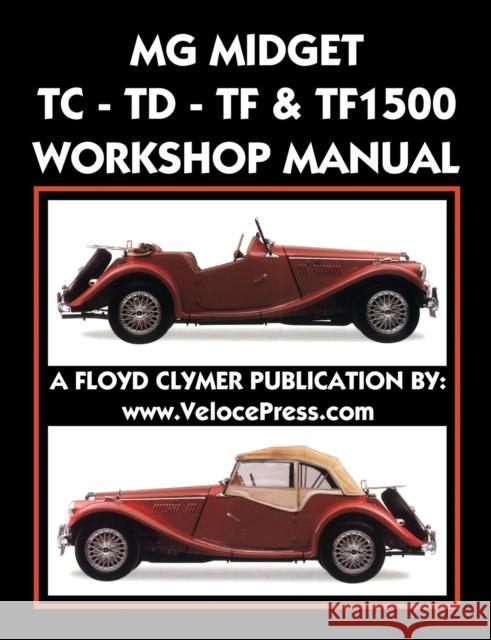 MG Midget Tc-Td-Tf-Tf1500 Workshop Manual Mg Car Co                                Floyd Clymer Velocepress 9781588501493 Veloce Enterprises, Inc.