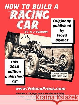 How to Build A Racing Car Floyd Clymer, K. J. Domark, VelocePress 9781588501509 TheValueGuide