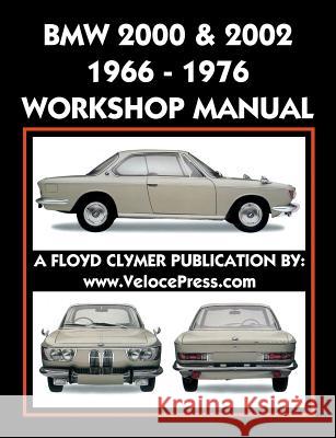 BMW 2000 & 2002 1966-1976 Workshop Manual Floyd Clymer, Floyd Clymer, Velocepress 9781588501783 Veloce Enterprises, Inc.