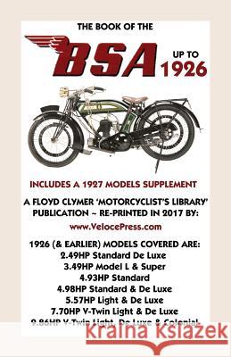 Book of the BSA Up to 1926 - Includes a 1927 Models Supplement F J Camm - Waysider, Velocepress, Floyd Clymer 9781588501790 Veloce Enterprises, Inc.