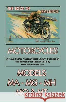 Book of Raleigh Motorcycles Models Ma, Mg, Mh, Mo & MT Mentor                                   Floyd Clymer Velocepress 9781588501806 Veloce Enterprises, Inc.