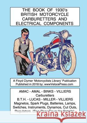 BOOK OF 1930's BRITISH MOTORCYCLE CARBURETTERS AND ELECTRICAL COMPONENTS Various, Floyd Clymer, Velocepress 9781588501837 Veloce Enterprises, Inc.