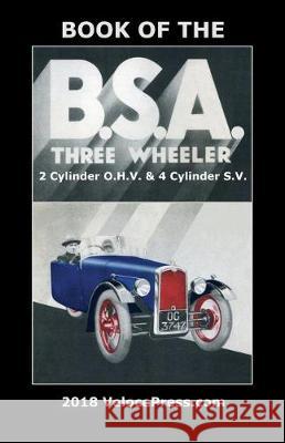 Book of the BSA Three Wheeler 2 Cylinder O.H.V. & 4 Cylinder S.V. H. Jelley Velocepress 9781588501851 Veloce Enterprises, Inc.