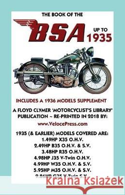 Book of the BSA Up to 1935 - Includes a 1936 Models Supplement F. J. Camm Floyd Clymer Velocepress 9781588501868 Veloce Enterprises, Inc.