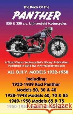 BOOK OF THE PANTHER 250 & 350 c.c. LIGHTWEIGHT MOTORCYCLES ALL O.H.V. MODELS 1932-1958 W C Haycraft, Floyd Clymer, Velocepress 9781588501875 Veloce Enterprises, Inc.