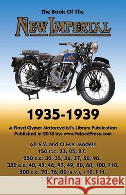 Book of New Imperial (Motorcycles) 1935-1939 All S.V. & O.H.V. Models W C Haycraft, Floyd Clymer, Velocepress 9781588501899 Veloce Enterprises, Inc.