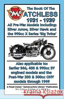 BOOK OF THE MATCHLESS 1931-1939 ALL PRE-WAR MODELS 250cc TO 990cc W C Haycraft, Floyd Clymer, Velocepress 9781588501905 Veloce Enterprises, Inc.