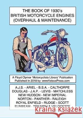 BOOK OF 1930's BRITISH MOTORCYCLE ENGINES (OVERHAUL & MAINTENANCE) Various, Floyd Clymer, Velocepress 9781588501912 Veloce Enterprises, Inc.