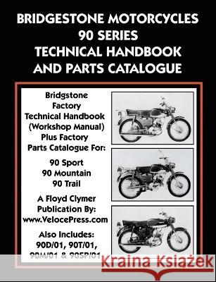 Bridgestone Motorcycles 90 Series Technical Handbook and Parts Catalogue Ltd Bridgestone Co, Floyd Clymer, Velocepress 9781588501950 Veloce Enterprises, Inc.