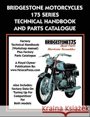 Bridgestone Motorcycles 175 Series Technical Handbook and Parts Catalogue Ltd Bridgestone Co, Floyd Clymer, Velocepress 9781588501967 Veloce Enterprises, Inc.