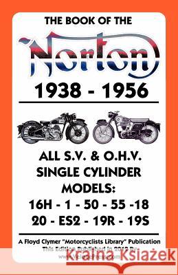 Book of the Norton 1938-1956 All S.V. & O.H.V. Single Cylinder Models Floyd Clymer 9781588502063