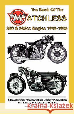 Book of the Matchless 350 & 500cc Singles 1945-1956 Haycraft, W. C. 9781588502087 Valueguide