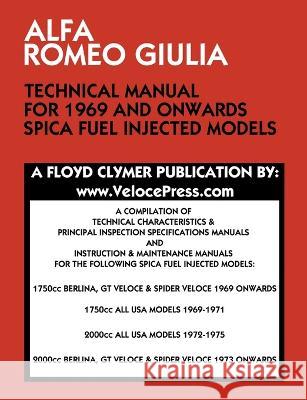 Alfa Romeo Giulia Technical Manual for 1969 and Onwards Spica Fuel Injected Models Floyd Clymer, Floyd Clymer, Velocepress 9781588502278 Veloce Enterprises, Inc.