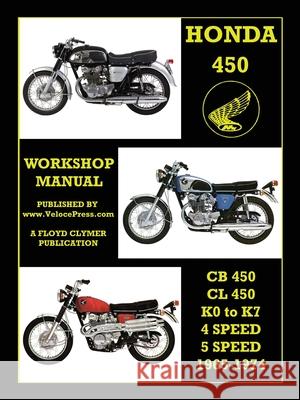 HONDA 450 WORKSHOP MANUAL CB450 & CL450 K0 to K7 4 SPEED & 5 SPEED 1965-1974 Floyd Clymer, Velocepress 9781588502339 Veloce Enterprises, Inc.