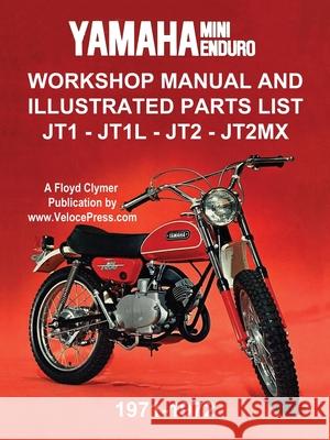 Yamaha Mini-Enduro Workshop Manual and Illustrated Parts List Jt1 - Jt1l - Jt2 - Jt2mx 1971-1972 Floyd Clymer Velocepress 9781588502346 Veloce Enterprises, Inc.