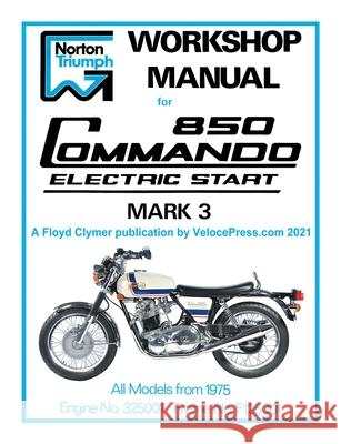 Norton Workshop Manual for 850 Commando Electric Start Mark 3 from 1975 Onwards (Part Number 00-4224) Floyd Clymer Floyd Clymer Velocepress 9781588502445 Veloce Enterprises, Inc.