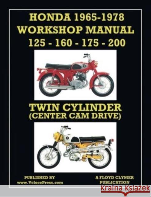 HONDA 1965-1978 WORKSHOP MANUAL 125cc, 160cc, 175cc & 200cc TWIN CYLINDER CENTER CAM DRIVE Floyd Clymer Velocepress  9781588502643 Veloce Enterprises, Inc.