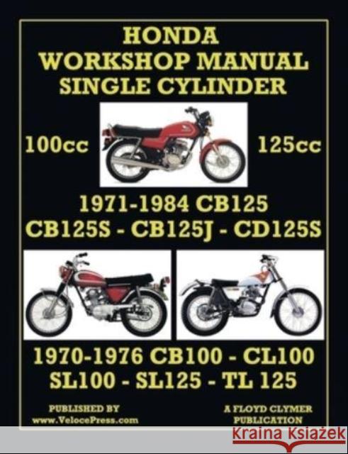 HONDA 100cc & 125cc SINGLE CYLINDER 1970-1984 WORKSHOP MANUAL Clymer, Floyd 9781588502650 Veloce Enterprises, Inc.