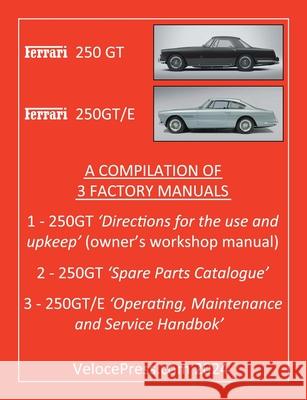 Ferrari 250 GT & 250 Gt/E - A Compilation of Three Factory Manuals Floyd Clymer Velocepress 9781588502940