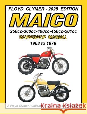 MAICO 250cc - 360cc - 400cc - 450cc - 501cc 1968-1978 WORKSHOP MANUAL Floyd Clymer Velocepress 9781588503091