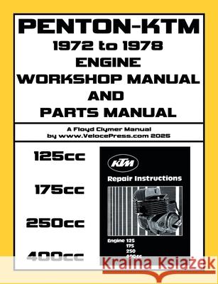 PENTON - KTM 1972-1979 ENGINE WORKSHOP MANUAL & ILLUSTRATED PARTS MANUAL FOR THE 125cc-175cc-250cc & 400cc KTM ENGINES Floyd Clymer Velocepress 9781588503145