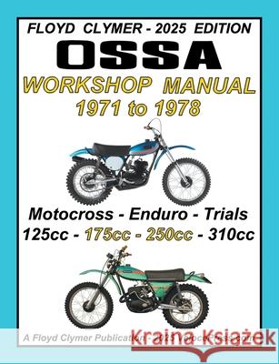 OSSA 5 SPEED 1971-1978 125cc to 250cc MOTOCROSS, ENDURO AND TRIALS MODELS WORKSHOP MANUAL Floyd Clymer Velocepress 9781588503169 Veloce Enterprises, Inc.
