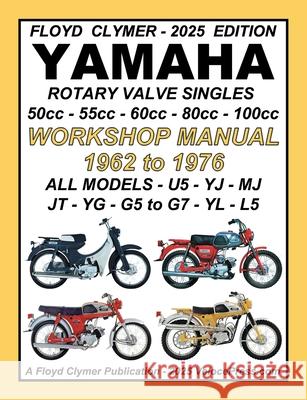 YAMAHA 1962-1976 ROTARY VALVE SINGLES ALL MODELS 50cc - 55cc - 60cc - 80cc - 100cc WORKSHOP MANUAL Floyd Clymer Velocepress 9781588503176
