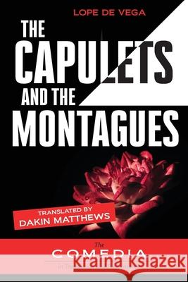 The Capulets and the Montagues Lope De Vega, Dakin Matthews 9781588713742 Juan de La Cuesta-Hispanic Monographs