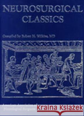 Neurosurgical Classics Robert Ed. Wilkins Robert Wilkins 9781588901330