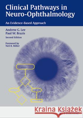 Clinical Pathways in Neuro-Ophthalmology: An Evidence-Based Approach Andrew G. Lee Paul W. Brazis 9781588901361