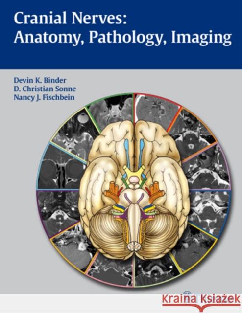 Cranial Nerves: Anatomy, Pathology, Imaging D. K. Binder 9781588904027 Thieme Medical Publishers