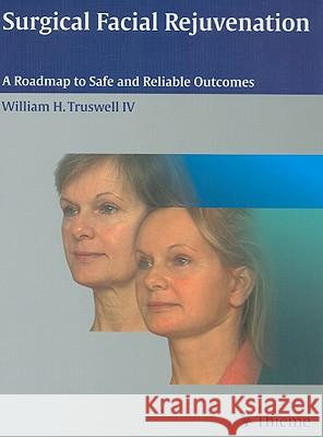 Surgical Facial Rejuvenation: A Roadmap to Safe and Reliable Outcomes William, MD Truswell 9781588904911 Thieme Medical Publishers