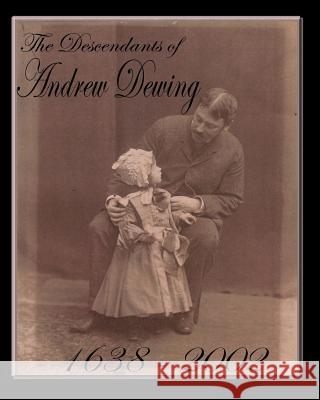 The Descendants of Andrew Dewing Adam Dewing 9781588986016 Booksurge Publishing
