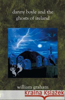 Danny Boyle and the Ghosts of Ireland William Graham 9781588986931