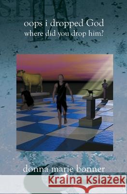 Oops I Dropped God: Where Did You Drop Him? Donna Marie Bonner 9781588987075