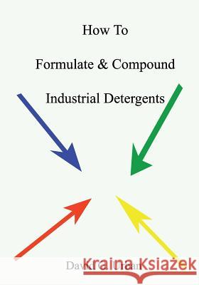 How To Formulate & Compound Industrial Detergents Urban, David G. 9781588988683 Booksurge Publishing