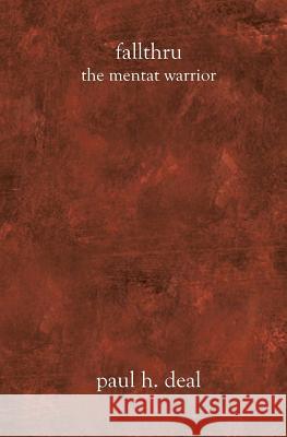 Fallthru: The Mentat Warrior Paul H. Deal 9781588988898