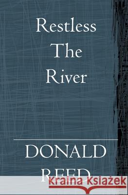 Restless The River Donald Reed 9781588989260 Booksurge Publishing