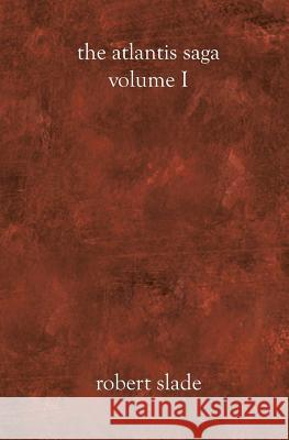 The Atlantis Saga: Volume I Robert Slade 9781588989529 Booksurge Publishing