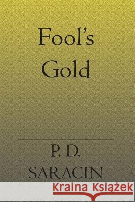 Fool's Gold Phillip D. Saracin 9781588989895