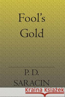 Fool's Gold Phillip D. Saracin 9781588989895